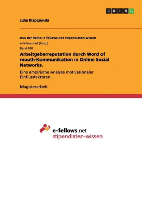 Arbeitgeberreputation durch Word of mouth-Kommunikation in Online Social Networks.: Eine empirische Analyse motivationaler Einflussfaktoren. by Julia Klapczynski
