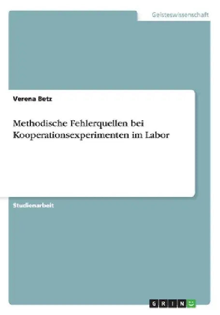 Methodische Fehlerquellen bei Kooperationsexperimenten im Labor by Betz, Verena