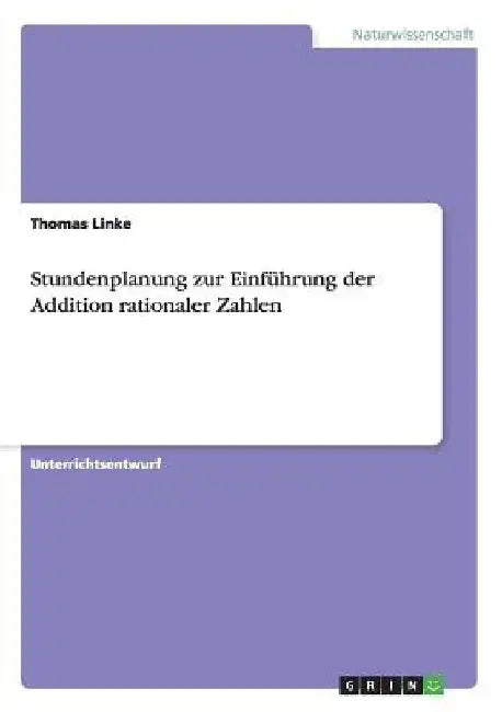 Stundenplanung zur Einführung der Addition rationaler Zahlen by Linke, Thomas