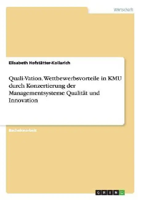 Quali-Vation. Wettbewerbsvorteile in KMU durch Konzertierung der Managementsysteme Qualität und Innovation by Hofstätter-Kollarich, Elisabeth