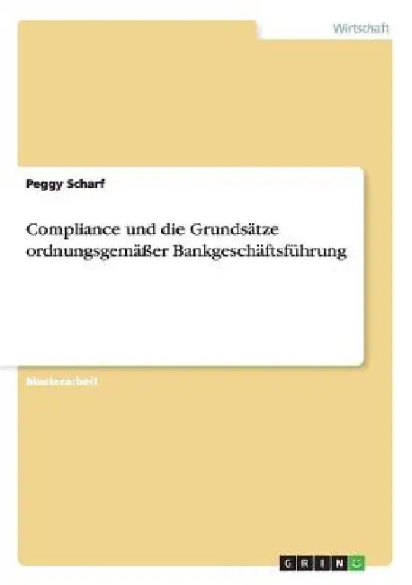 Compliance und die Grundsätze ordnungsgemäßer Bankgeschäftsführung by Scharf, Peggy