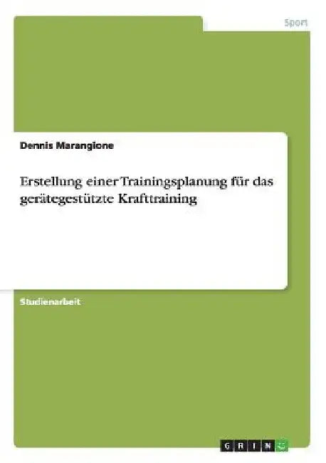 Erstellung einer Trainingsplanung für das gerätegestützte Krafttraining by Marangione, Dennis