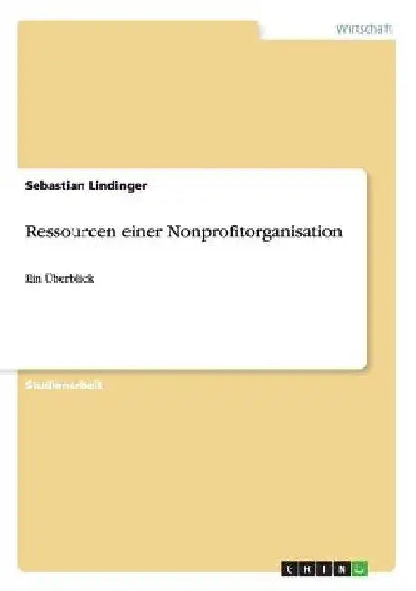 Ressourcen einer Nonprofitorganisation: Ein Überblick by Lindinger, Sebastian