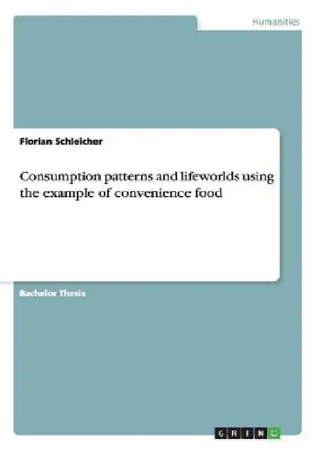 Consumption patterns and lifeworlds using the example of convenience food by Florian Schleicher