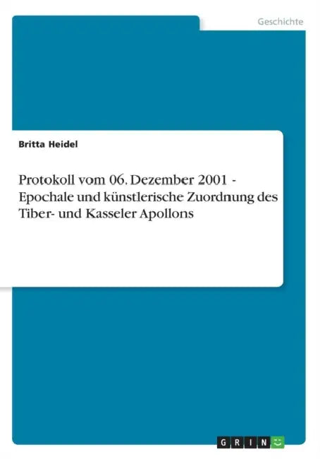 Protokoll vom 06. Dezember 2001 - Epochale und künstlerische Zuordnung des Tiber- und Kasseler Apollons by Britta Heidel