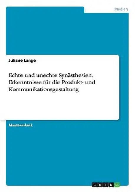 Echte und unechte Synästhesien. Erkenntnisse für die Produkt- und Kommunikationsgestaltung by Lange, Juliane