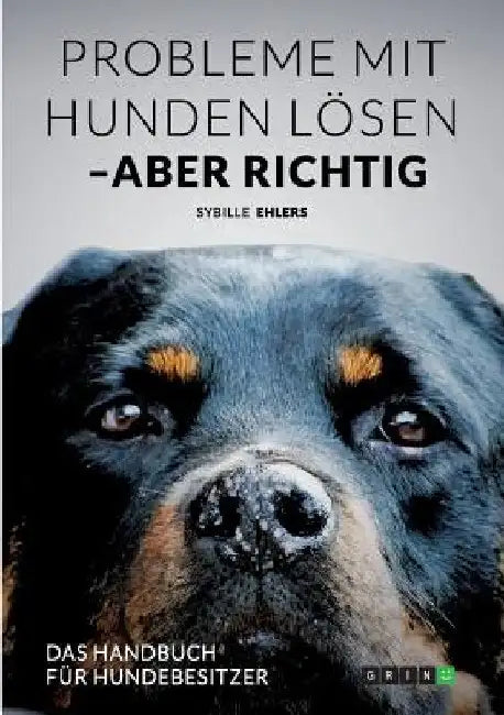Probleme mit Hunden lösen - aber richtig: Das Handbuch für Hundebesitzer by Ehlers, Sybille