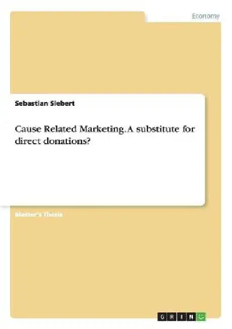 Cause Related Marketing. A substitute for direct donations? by Sebastian Siebert