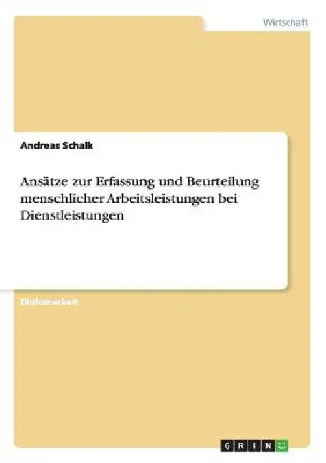 Ansätze zur Erfassung und Beurteilung menschlicher Arbeitsleistungen bei Dienstleistungen by Schalk, Andreas