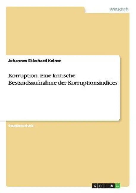 Korruption. Eine kritische Bestandsaufnahme der Korruptionsindices by Keiner, Johannes Ekkehard