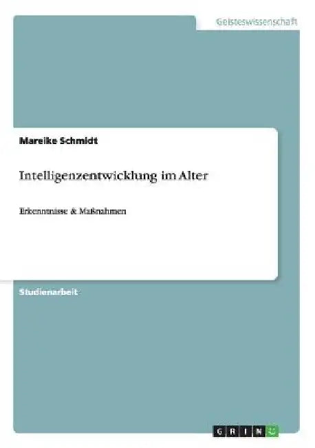 Intelligenzentwicklung im Alter: Erkenntnisse & Maßnahmen by Schmidt, Mareike