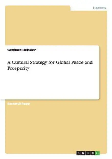 A Cultural Strategy for Global Peace and Prosperity by Gebhard Deissler