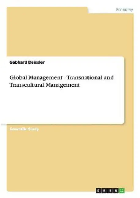 Global Management - Transnational and Transcultural Management by Gebhard Deissler