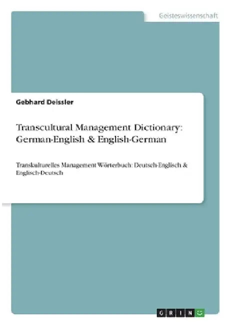 Transcultural Management Dictionary: German-English & English-German: Transkulturelles Management Wörterbuch: Deutsch-Englisch & Englisch-Deutsch by Deissler, Gebhard