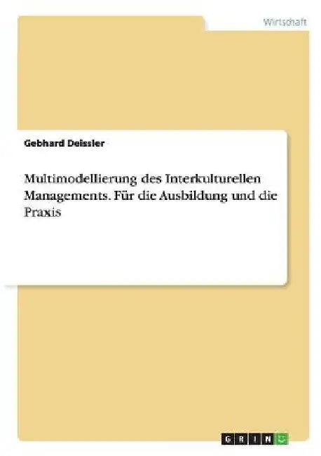 Multimodellierung des Interkulturellen Managements. Für die Ausbildung und die Praxis by Deissler, Gebhard
