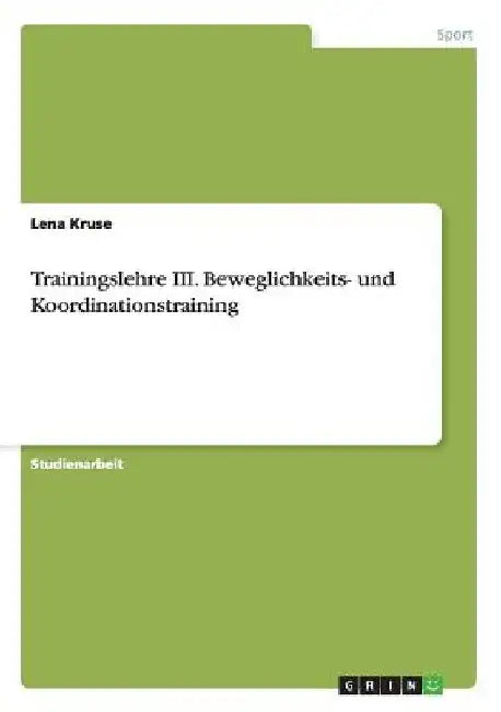 Trainingslehre III. Beweglichkeits- und Koordinationstraining by Kruse, Lena