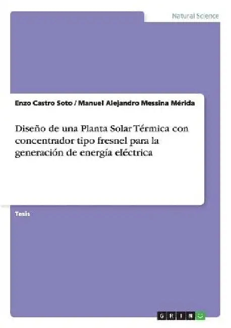 Diseño de una Planta Solar Térmica con concentrador tipo fresnel para la generación de energía eléctrica by Castro Soto, Enzo