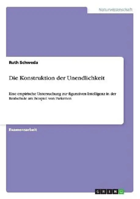 Die Konstruktion der Unendlichkeit: Eine empirische Untersuchung zur figurativen Intelligenz in der Realschule am Beispiel von Parketten by Schweda, Ruth