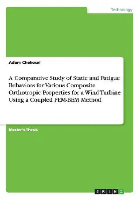 A Comparative Study of Static and Fatigue Behaviors for Various Composite Orthotropic Properties for a Wind Turbine Using a Coupled FEM-BEM Method by Adam Chehouri