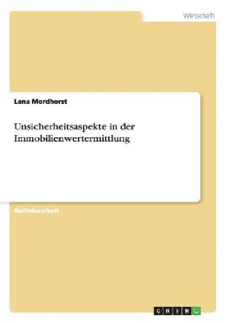 Unsicherheitsaspekte in der Immobilienwertermittlung by Mordhorst, Lena