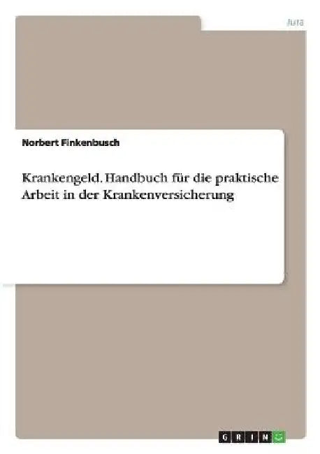 Krankengeld. Handbuch für die praktische Arbeit in der Krankenversicherung by Finkenbusch, Norbert