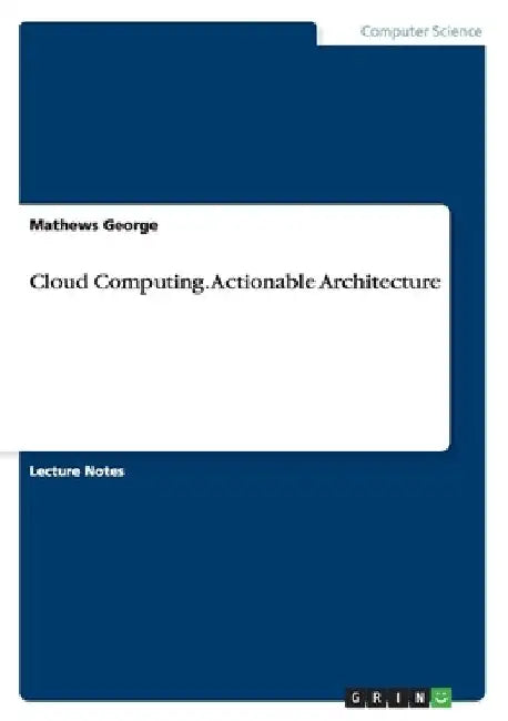 Cloud Computing. Actionable Architecture by Mathews George