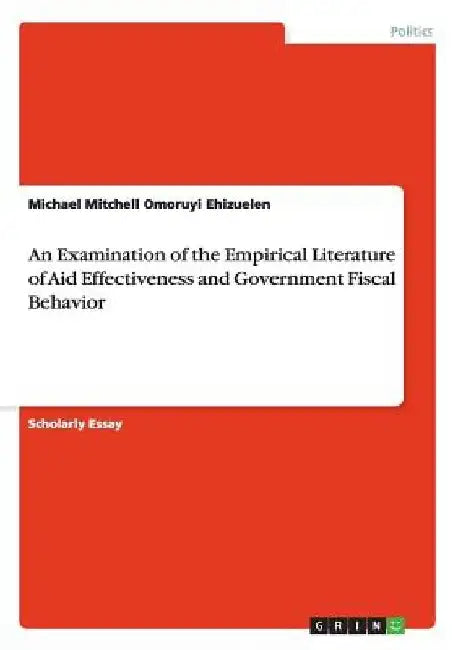 An Examination of the Empirical Literature of Aid Effectiveness and Government Fiscal Behavior by Michael Mitchell Omoruyi Ehizuelen