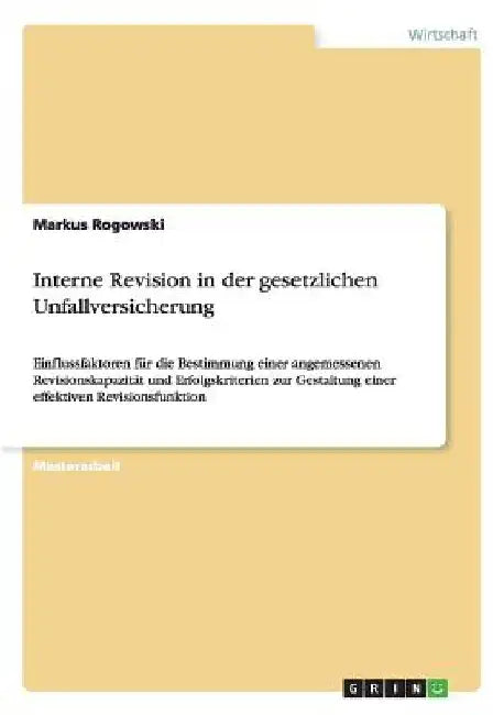 Interne Revision in der gesetzlichen Unfallversicherung: Einflussfaktoren für die Bestimmung einer angemessenen Revisionskapazität und Erfolgskriterie by Rogowski, Markus