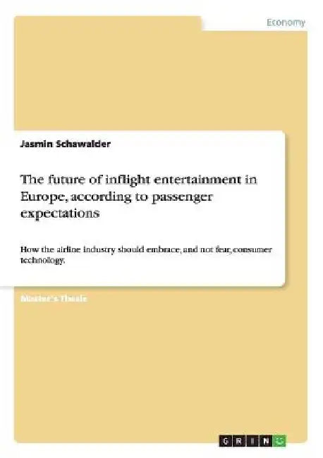 The future of inflight entertainment in Europe, according to passenger expectations: How the airline industry should embrace, and not fear, consumer t by Jasmin Schawalder