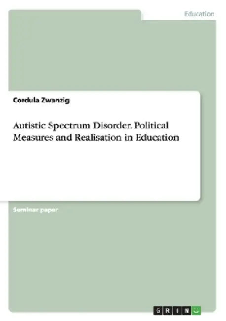Autistic Spectrum Disorder. Political Measures and Realisation in Education by Cordula Zwanzig