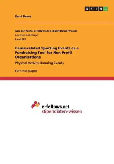 Cause-related Sporting Events as a Fundraising Tool for Non-Profit Organisations: Physical Activity Running Events by Remi Bauer