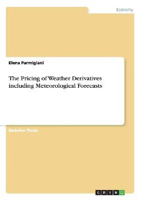 The Pricing of Weather Derivatives including Meteorological Forecasts by Elena Parmigiani