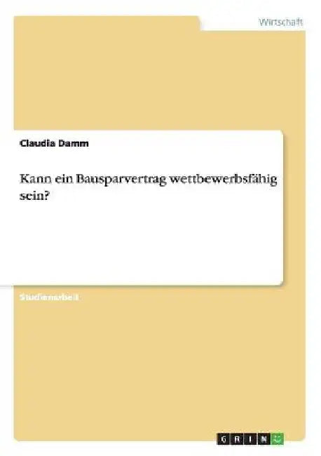 Kann ein Bausparvertrag wettbewerbsfähig sein? by Damm, Claudia