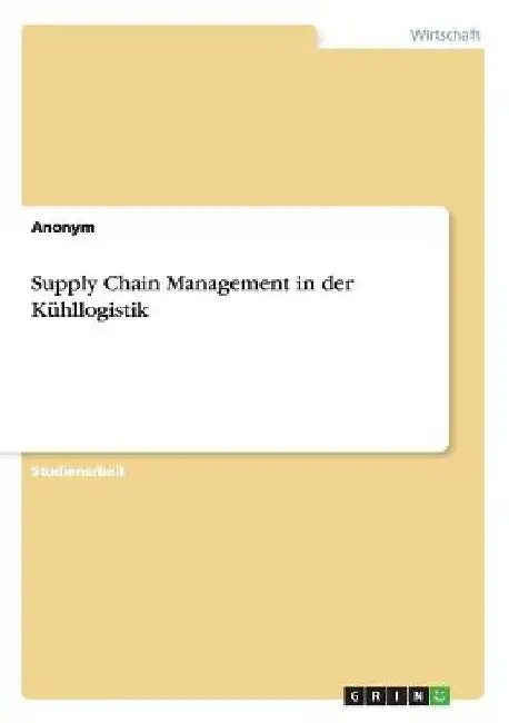 Supply Chain Management in der Kühllogistik by Anonymous