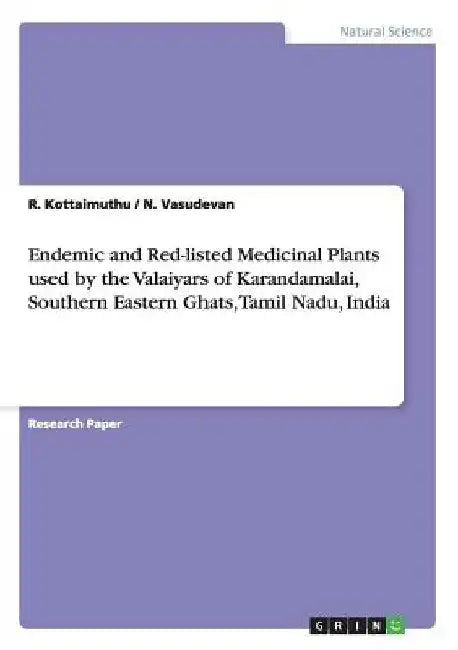 Endemic and Red-listed Medicinal Plants used by the Valaiyars of Karandamalai, Southern Eastern Ghats, Tamil Nadu, India by R. Kottaimuthu