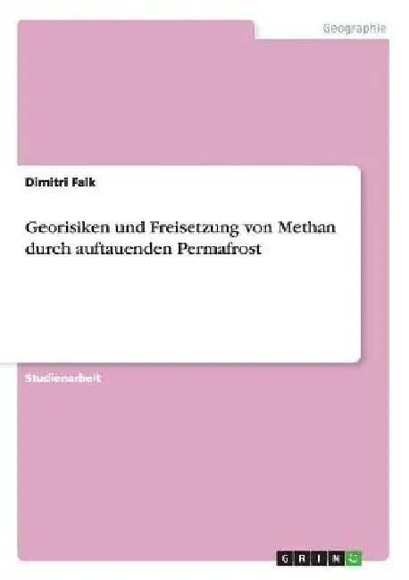 Georisiken und Freisetzung von Methan durch auftauenden Permafrost by Falk, Dimitri