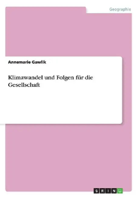 Klimawandel und Folgen für die Gesellschaft by Gawlik, Annemarie