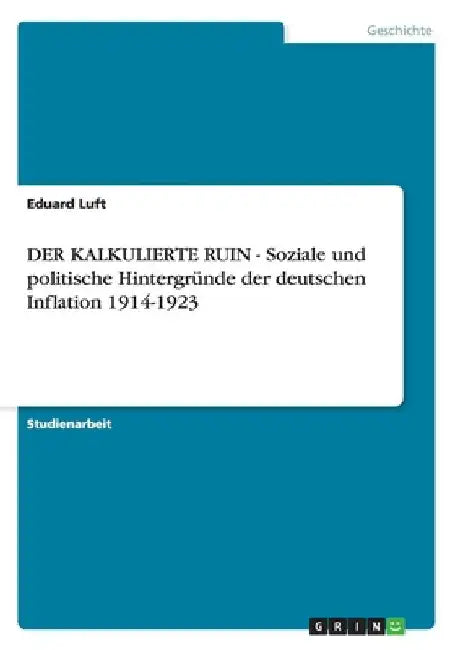 DER KALKULIERTE RUIN - Soziale und politische Hintergründe der deutschen Inflation 1914-1923 by Luft, Eduard