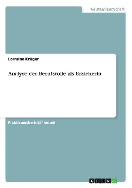 Analyse der Berufsrolle als Erzieherin by Krüger, Lorraine