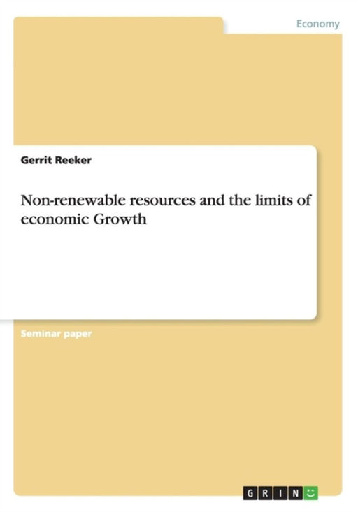 Non-Renewable Resources and the Limits of Economic Growth by Reeker, Gerrit