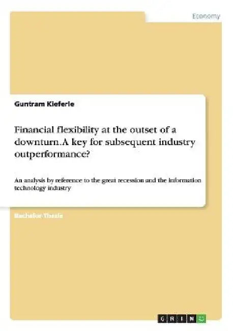 Financial flexibility at the outset of a downturn. A key for subsequent industry outperformance?: An analysis by reference to the great recession and by Guntram Kieferle