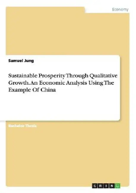 Sustainable Prosperity Through Qualitative Growth. An Economic Analysis Using The Example Of China by Samuel Jung