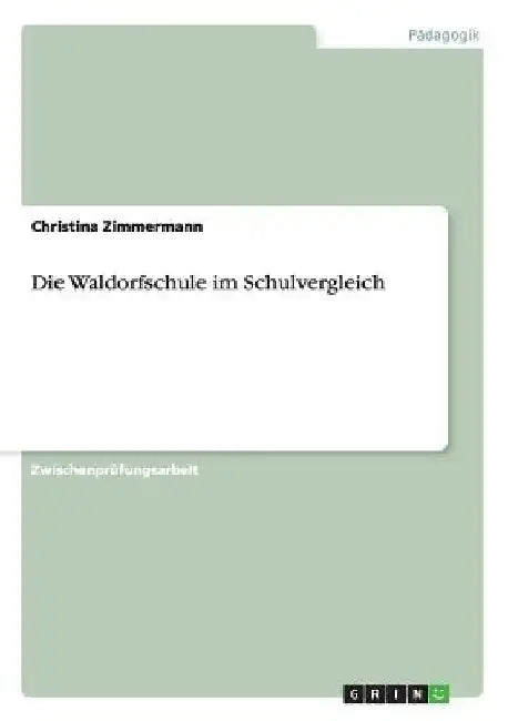 Die Waldorfschule im Schulvergleich by Zimmermann, Christina