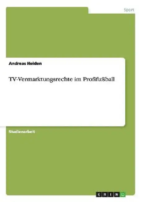 TV-Vermarktungsrechte im Profifußball by Heiden, Andreas