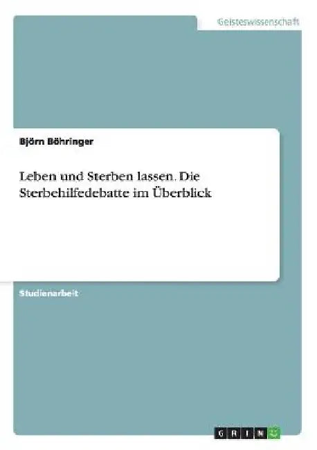 Leben und Sterben lassen. Die Sterbehilfedebatte im Überblick by Böhringer, Björn