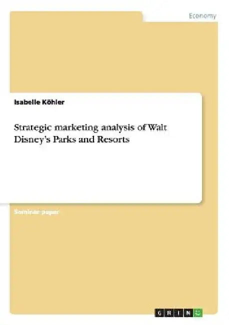 Strategic marketing analysis of Walt Disney's Parks and Resorts by Isabelle Köhler