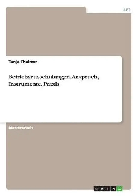 Betriebsratsschulungen. Anspruch, Instrumente, Praxis by Theimer, Tanja