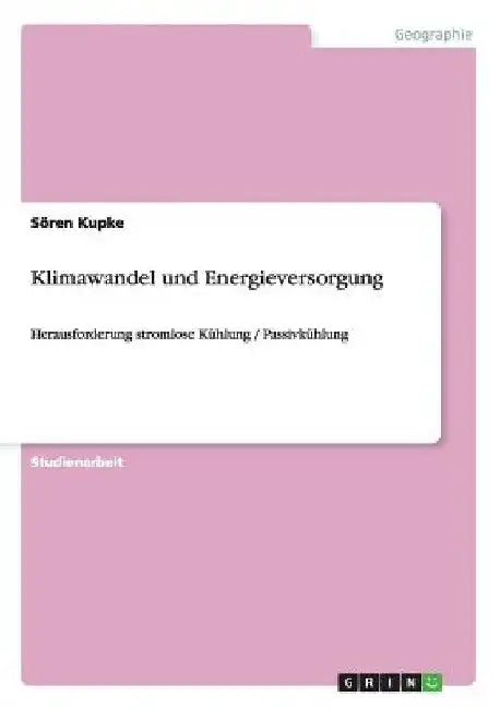 Klimawandel und Energieversorgung: Herausforderung stromlose Kühlung / Passivkühlung by Kupke, Sören