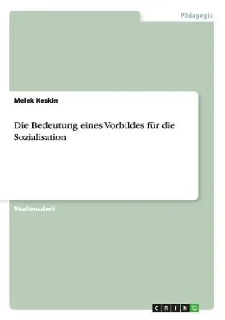 Die Bedeutung eines Vorbildes für die Sozialisation by Keskin, Melek