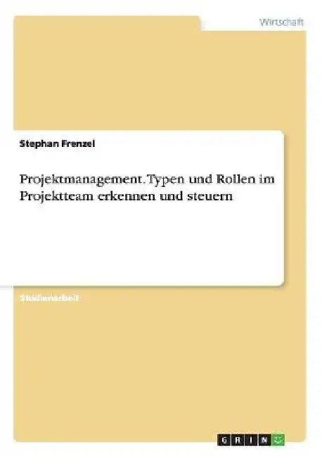 Projektmanagement. Typen und Rollen im Projektteam erkennen und steuern by Frenzel, Stephan